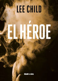 Title: El héroe, Author: Lee Child