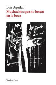 Title: Muchachos que no besan en la boca, Author: Luis Aguilar