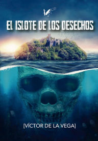 Title: El islote de los desechos, Author: Víctor De la Vega