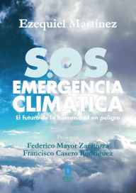 Title: S.O.S. Emergencia Climática: El futuro de la humanidad en peligro, Author: Ezequiel Martínez