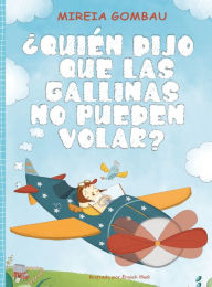 Title: ¿Quién dijo que las gallinas no pueden volar?, Author: Mireia Gombau