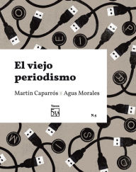 Title: El viejo periodismo: Voces 5, Author: Martín Caparrós