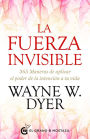 La fuerza invisible: 365 maneras de aplicar el poder de la intención de tu vida / The Invisible Force: 365 Ways to Apply the Power of Intention to Your Life
