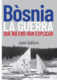 Title: Bòsnia, la guerra que no ens van explicar, Author: Joan Salicrú