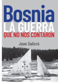 Title: Bosnia, la guerra que no nos contaron, Author: Joan Salicrú