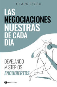 Title: Las negociaciones nuestras de cada día: Develando misterios encubiertos, Author: Clara Coria