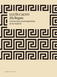 Title: Els llegats: Una lectura contemporània de la tradició, Author: Lluís Calvo Guardiola