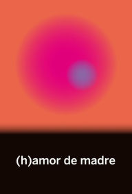Title: (h)amor de madre, Author: Beatriz Gimeno