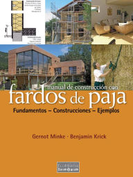 Title: Manual de construcción con fardos de paja: Fundamentos, construcciones, ejemplos, Author: Gernot Minke