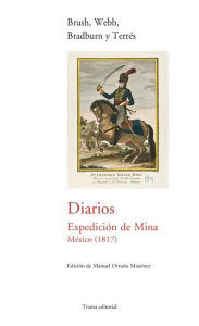 Title: Diarios: Expedición de Mina, México (1817), Author: James A. Brush