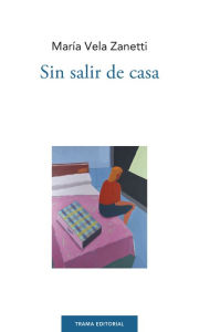 Title: Sin salir de casa, Author: María Vela Zanetti