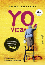 Title: Yo vieja: Apuntes de supervivencia para seres libres, Author: Anna Freixas Farré