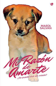 Title: MI RAZON DE AMARTE: ¿Se puede vivir sin miedo?, Author: Maria Salvan
