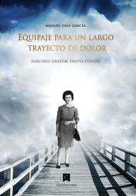 Title: Equipaje para un largo trayecto de dolor, Author: Manuel Díaz García