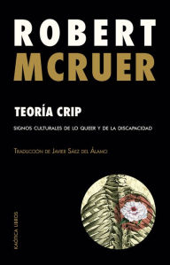 Title: Teoría crip: Signos culturales de lo queer y de la discapacidad, Author: Robert McRuer
