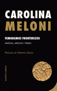 Title: Feminismos fronterizos: Mestizas, abyectas y perras, Author: Carolina Meloni