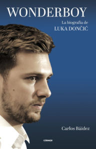 Title: Wonderboy. La biografía de Luka Doncic, Author: Carlos Báidez