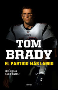 Title: Tom Brady. El partido más largo / Tom Brady. The Longest Match, Author: Rubén Ibeas