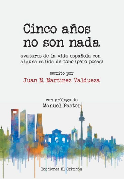 Cinco años no son nada: Avatares de la vida española con alguna salida de tono (pero pocas)