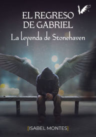 Title: El regreso de Gabriel: La leyenda de Stonehaven, Author: Isabel Montes Ramírez