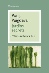 Title: Jardins secrets: 99 llibres per tornar a llegir, Author: Ponç Puigdevall