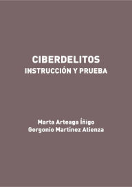 Title: Ciberdelitos. Instrucción y prueba, Author: Gorgonio Martínez Atienza