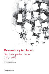 Title: De sombra y terciopelo: Diecisiete poetas checas (1963-1988), Author: Elena Buixaderas