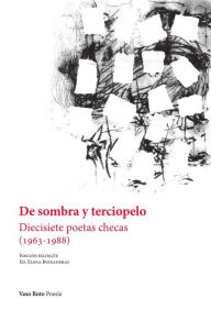 Title: De sombra y terciopelo: Diecisiete poetas checas (1963-1988), Author: Elena Buixaderas