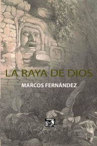 Title: La Raya de Dios, Author: Marcos Fernández