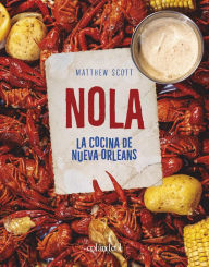 Title: NOLA. La cocina de Nueva Orleans, Author: Matthew Scott