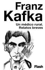 Title: Un médico rural: Relatos breves, Author: Franz Kafka