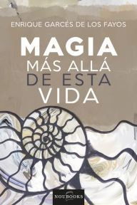 Title: Magia más allá de esta vida, Author: Enrique Garcés los de Fayos