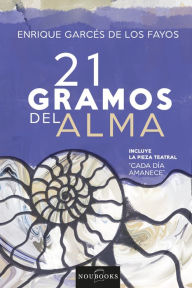 Title: 21 gramos del alma, Author: Enrique Garcés los de Fayos