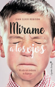 Title: Mírame a los ojos: MI vida con síndrome de Asperger, Author: John Elder Robison