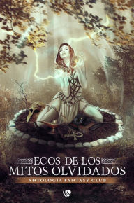 Title: Ecos de los mitos olvidados, Author: Fantasy club