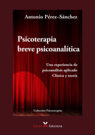 Title: Psicoterapia breve psicoanalítica: Una experiencia de psicoanálisis aplicado. Clínica y teoría, Author: Antonio Pérez-Sánchez