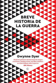 Title: Breve historia de la guerra, Author: Gwynne Dyer