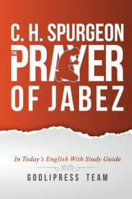 Title: C. H. Spurgeon: The Prayer of Jabez in Today's English and with Study Guide., Author: Godlipress Team