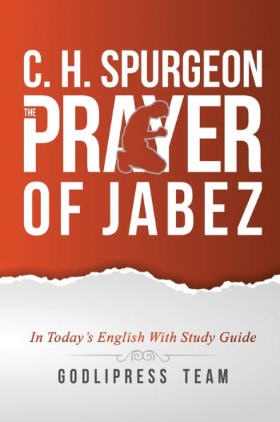 C. H. Spurgeon: The Prayer of Jabez in Today's English and with Study Guide.