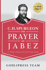 Title: C. H. Spurgeon: The Prayer of Jabez in Today's English and with Study Guide., Author: Godlipress Team