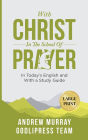 Andrew Murray With Christ In The School Of Prayer: In Today's English and with a Study Guide (LARGE PRINT)