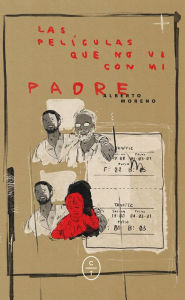 Title: Las películas que no vi con mi padre, Author: Alberto Moreno