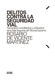 Title: Delitos contra la seguridad vial: Tras la labor nomofiláctica y unificadora de la Sala Segunda del Tribunal Supremo, Author: Rosario de Vicente Martínez