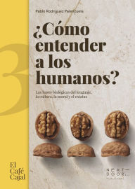 Title: ¿Cómo entender a los humanos?: Las bases biológicas del lenguaje, la cultura, la moral y el estatus, Author: Pablo Rodríguez Palenzuela