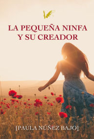 Title: La pequeña ninfa y su Creador, Author: Paula Núñez Bajo