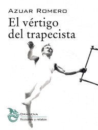 Title: El vértigo del trapecista, Author: Juan Ramón Azuar Romero