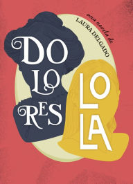 Title: Dolores Lola, Author: Laura Delgado