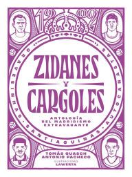 Title: Zidanes y cargoles: Antología del madridismo extravagante, Author: Tomás Guasch