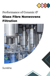 Title: Performance of Ceramic & Glass Fibre Nonwovens Filtration, Author: Surekha .