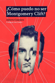 Title: ¿Cómo puedo no ser Montgomery Clift?, Author: Alberto Conejero